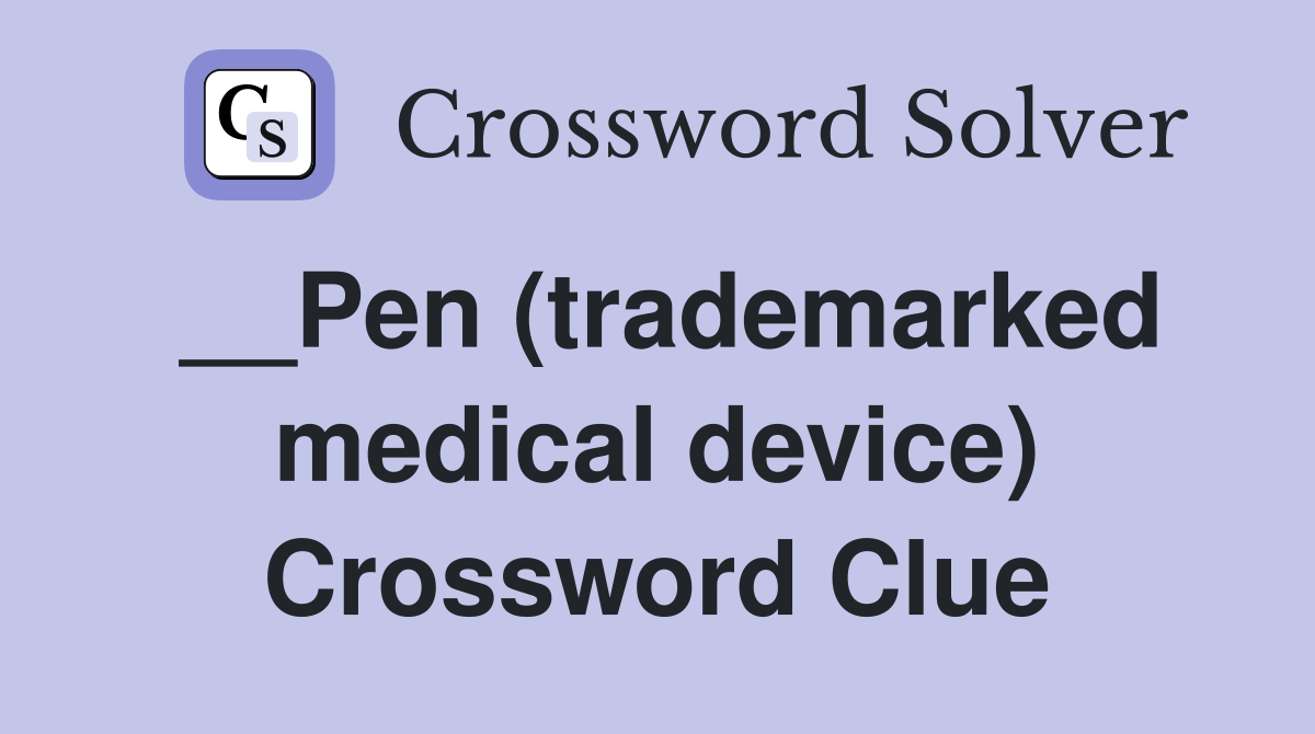 __Pen (trademarked medical device) Crossword Clue Answers Crossword